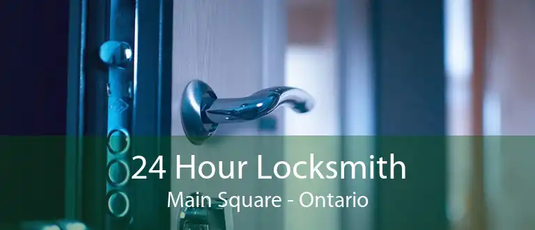 24 Hour Locksmith Main Square - Ontario