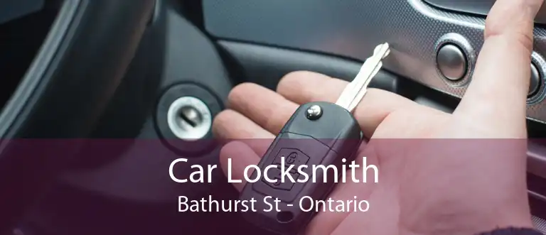 Car Locksmith Bathurst St - Ontario