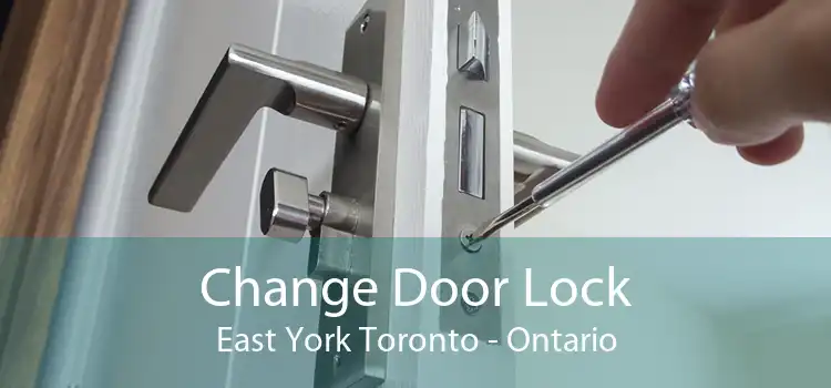 Change Door Lock East York Toronto - Ontario