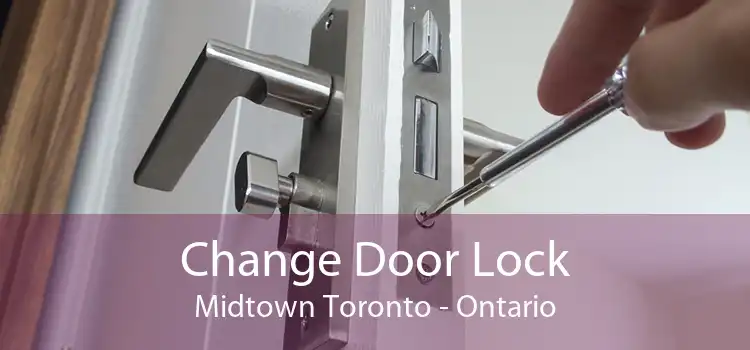 Change Door Lock Midtown Toronto - Ontario