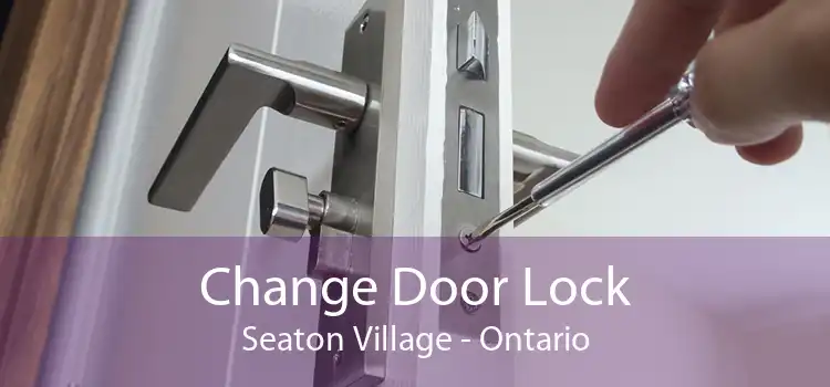 Change Door Lock Seaton Village - Ontario
