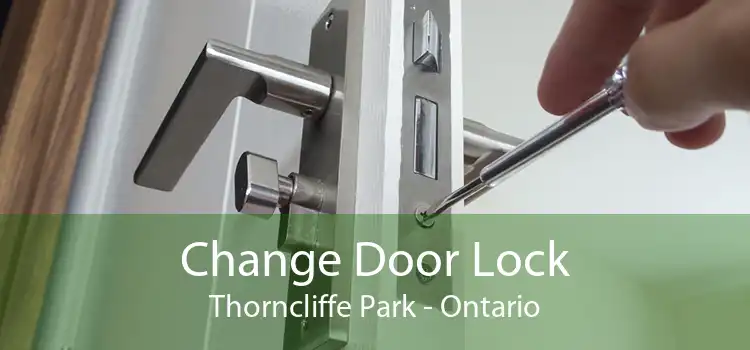 Change Door Lock Thorncliffe Park - Ontario