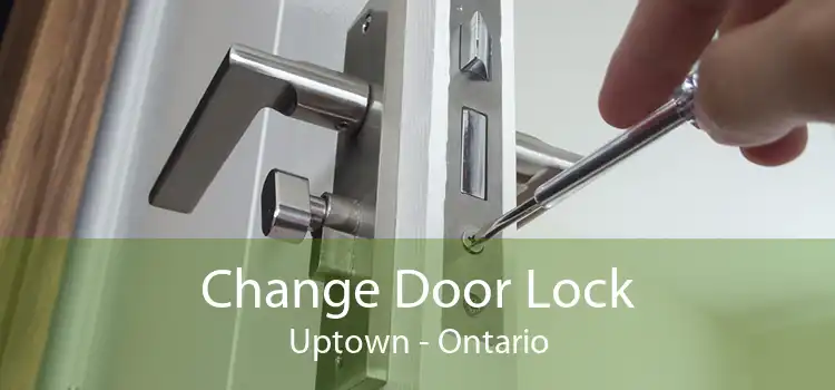 Change Door Lock Uptown - Ontario