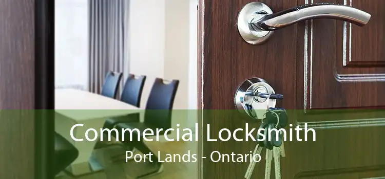 Commercial Locksmith Port Lands - Ontario