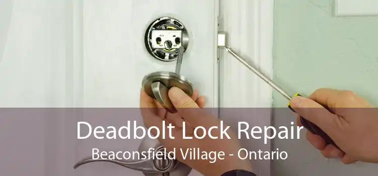 Deadbolt Lock Repair Beaconsfield Village - Ontario