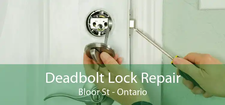 Deadbolt Lock Repair Bloor St - Ontario