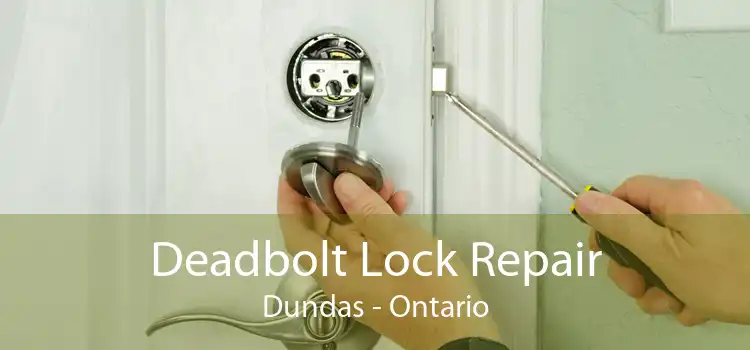 Deadbolt Lock Repair Dundas - Ontario
