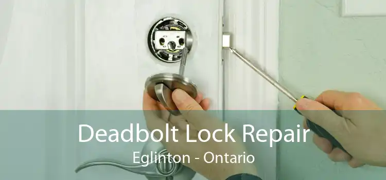 Deadbolt Lock Repair Eglinton - Ontario