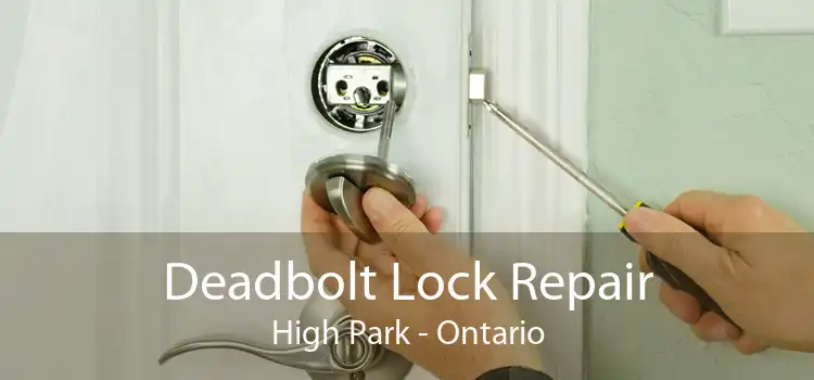 Deadbolt Lock Repair High Park - Ontario