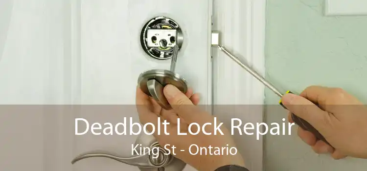 Deadbolt Lock Repair King St - Ontario
