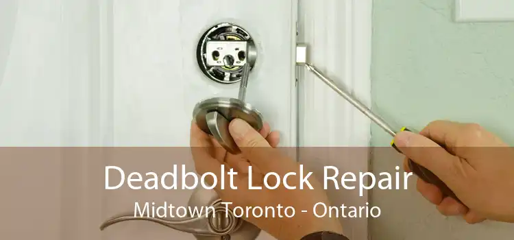 Deadbolt Lock Repair Midtown Toronto - Ontario