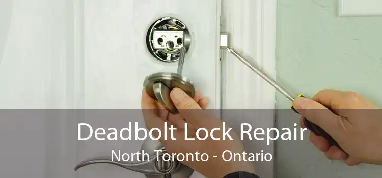 Deadbolt Lock Repair North Toronto - Ontario