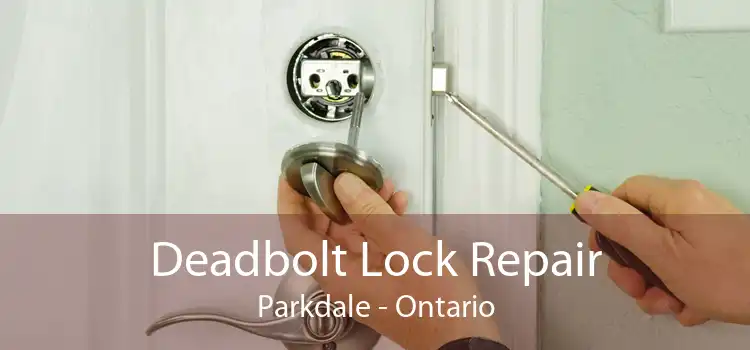 Deadbolt Lock Repair Parkdale - Ontario