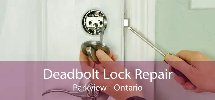 Deadbolt Lock Repair Parkview - Ontario