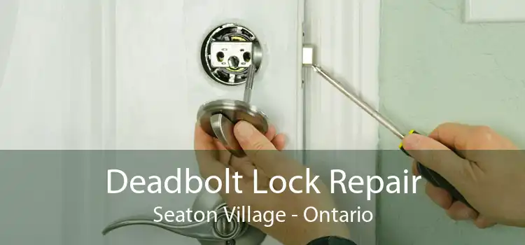 Deadbolt Lock Repair Seaton Village - Ontario