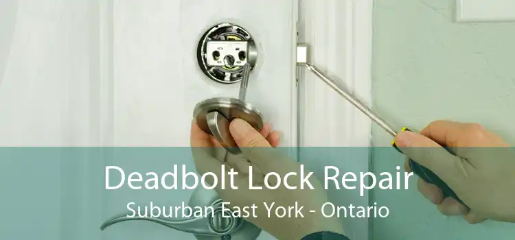 Deadbolt Lock Repair Suburban East York - Ontario