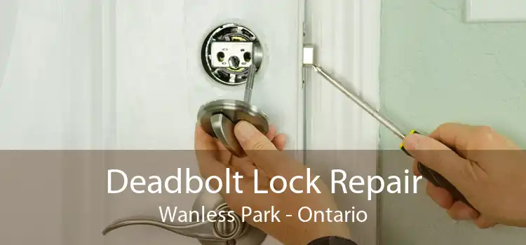 Deadbolt Lock Repair Wanless Park - Ontario
