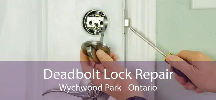 Deadbolt Lock Repair Wychwood Park - Ontario