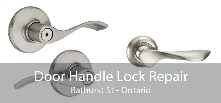 Door Handle Lock Repair Bathurst St - Ontario