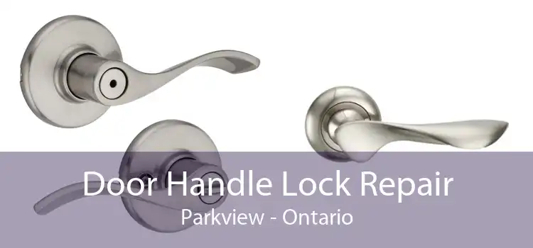 Door Handle Lock Repair Parkview - Ontario