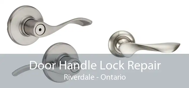 Door Handle Lock Repair Riverdale - Ontario