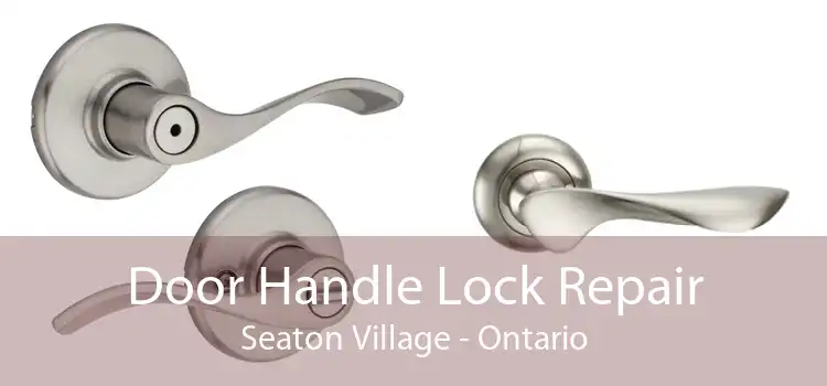 Door Handle Lock Repair Seaton Village - Ontario