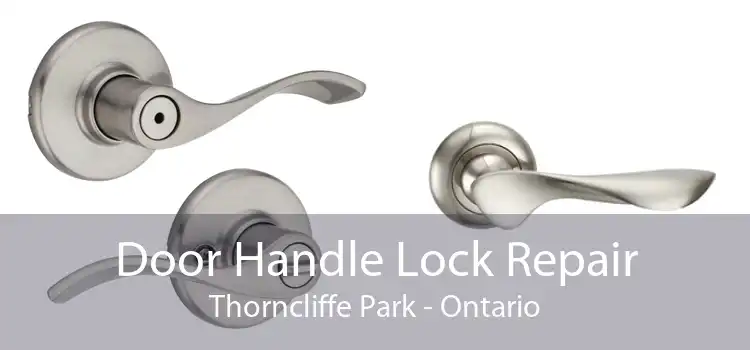 Door Handle Lock Repair Thorncliffe Park - Ontario