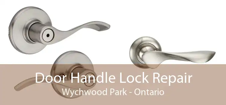 Door Handle Lock Repair Wychwood Park - Ontario