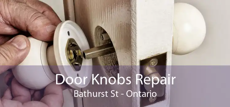 Door Knobs Repair Bathurst St - Ontario