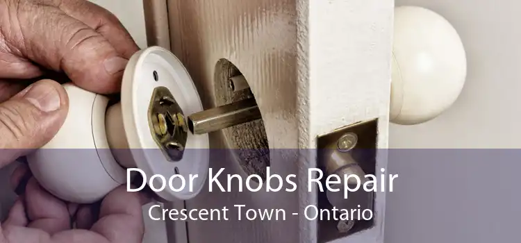 Door Knobs Repair Crescent Town - Ontario