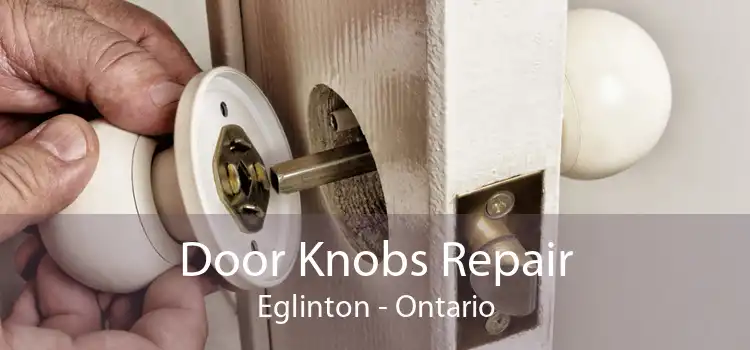 Door Knobs Repair Eglinton - Ontario