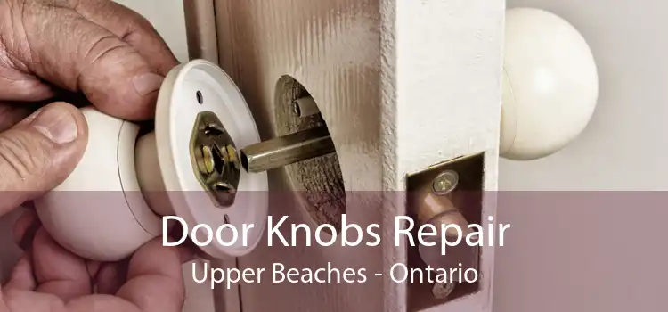 Door Knobs Repair Upper Beaches - Ontario