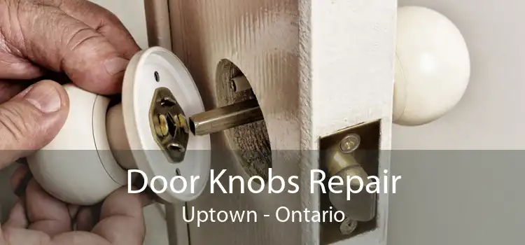 Door Knobs Repair Uptown - Ontario