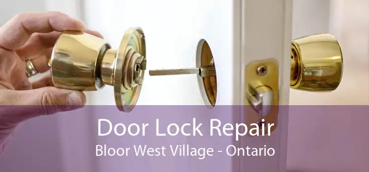 Door Lock Repair Bloor West Village - Ontario