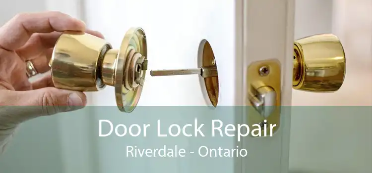 Door Lock Repair Riverdale - Ontario