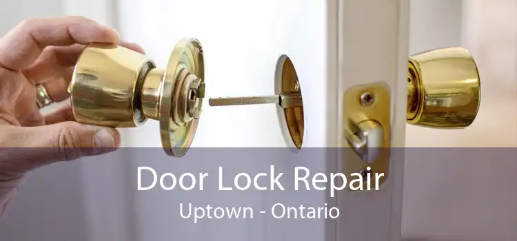Door Lock Repair Uptown - Ontario