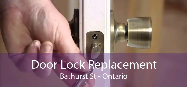 Door Lock Replacement Bathurst St - Ontario