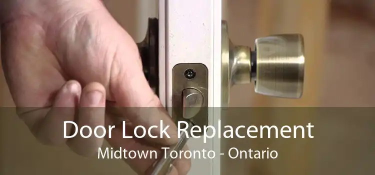 Door Lock Replacement Midtown Toronto - Ontario