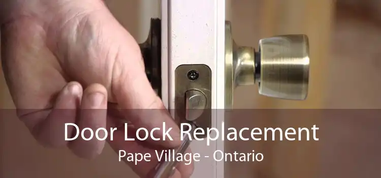 Door Lock Replacement Pape Village - Ontario