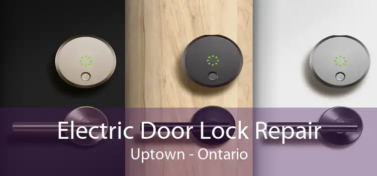 Electric Door Lock Repair Uptown - Ontario