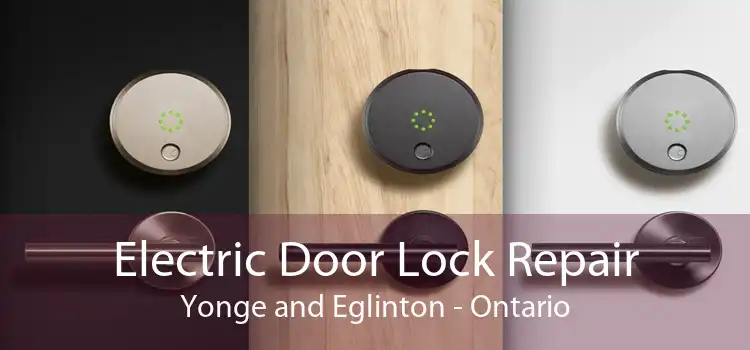 Electric Door Lock Repair Yonge and Eglinton - Ontario