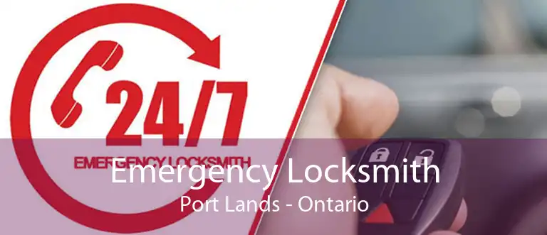 Emergency Locksmith Port Lands - Ontario