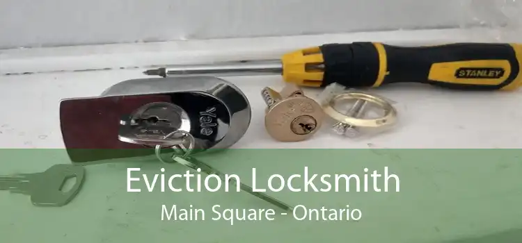 Eviction Locksmith Main Square - Ontario