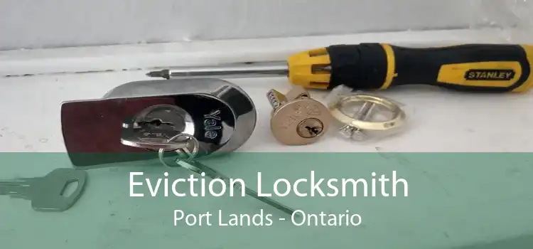 Eviction Locksmith Port Lands - Ontario