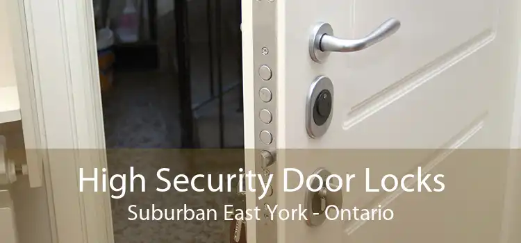 High Security Door Locks Suburban East York - Ontario