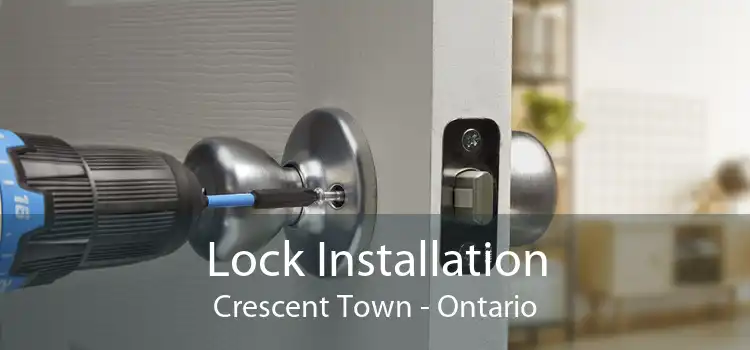 Lock Installation Crescent Town - Ontario