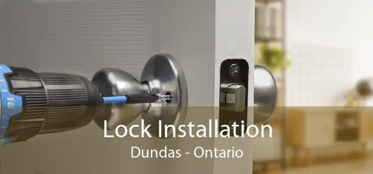 Lock Installation Dundas - Ontario