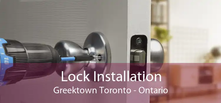Lock Installation Greektown Toronto - Ontario