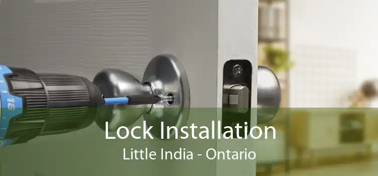 Lock Installation Little India - Ontario