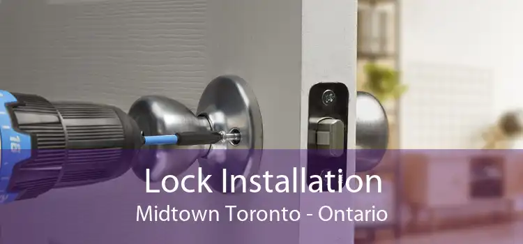 Lock Installation Midtown Toronto - Ontario